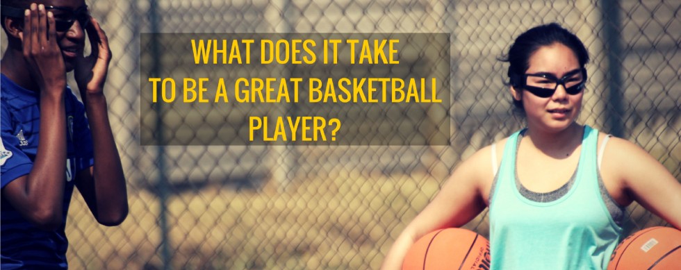 what does it take to be a great basketball player